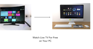 Watch Live TV For Free on Your PC