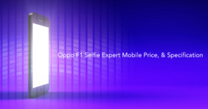 Oppo F1 Selfie Expert Mobile Price, & Specification 